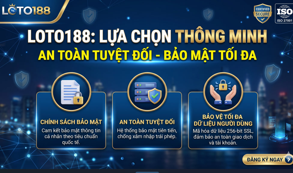 Loto188 lựa chọn thông minh bảo mật tối đa