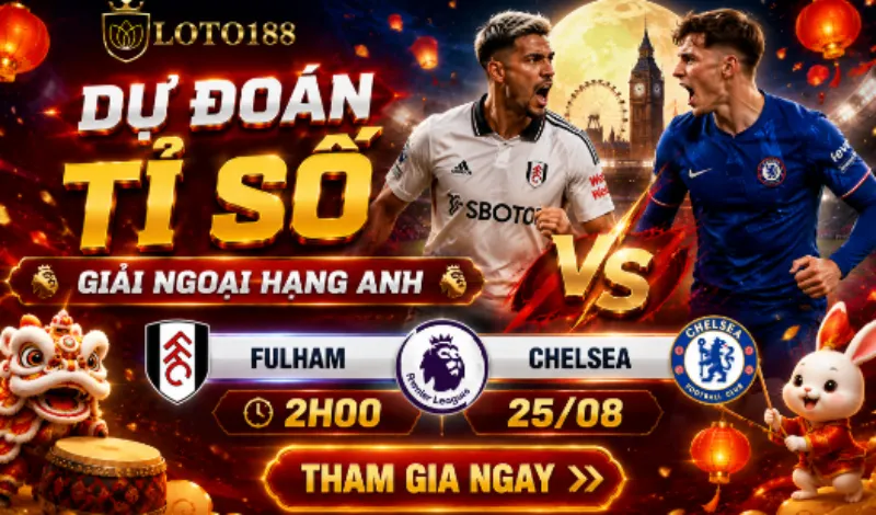 Dự đoán tỉ số Giải ngoại hạng Anh fulham & Chelsea