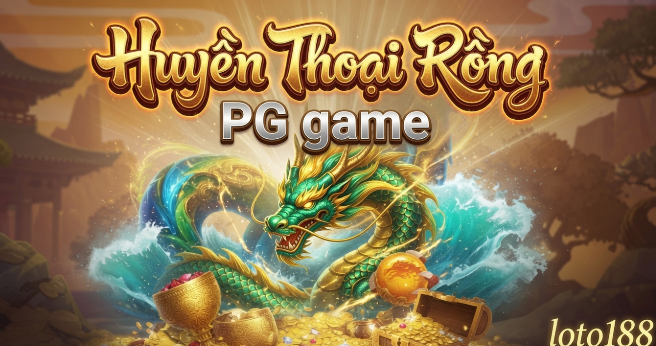 Huyền thoại rồng Loto188