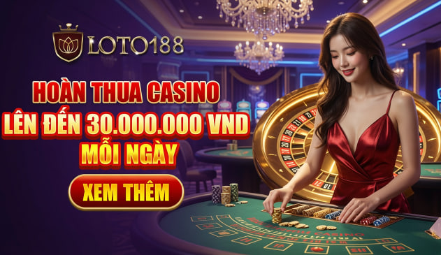 Khuyến mãi hoàn thua casino Loto188