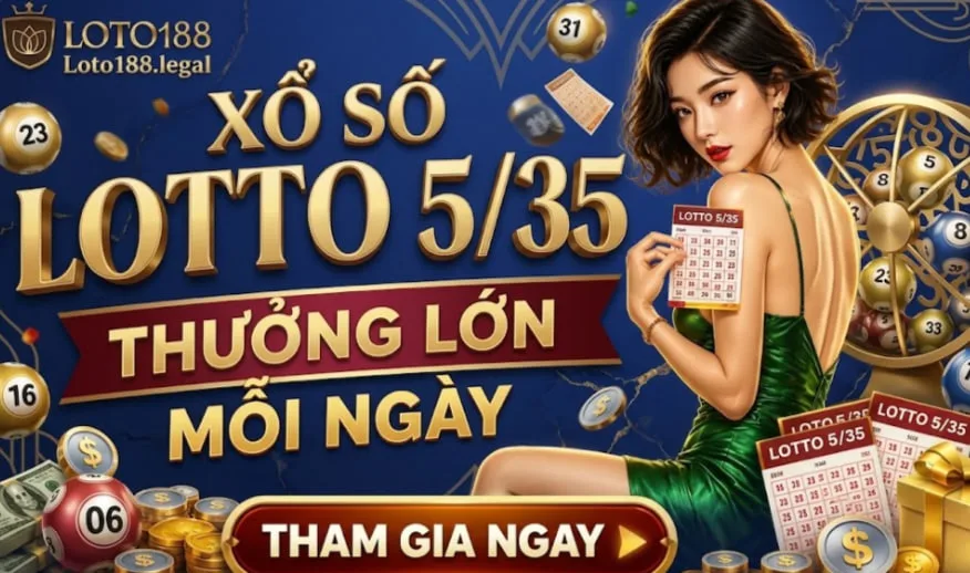 Xổ số lotto 5/35- thưởng lớn mỗi ngày tại loto188